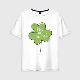 Женская футболка хлопок Oversize с принтом День святого Патрика - Kiss me , 100% хлопок | свободный крой, круглый ворот, спущенный рукав, длина до линии бедер
 | kiss me i am irish | день святого патрика | зеленый | ирландия | клевер | листик | мультяшный | на английском | надпись | патрик | подарок | прикол | символ