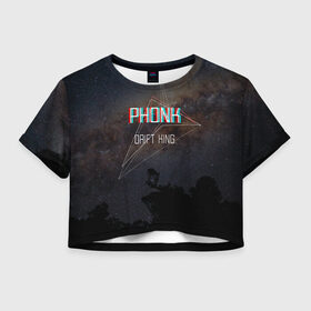 Женская футболка Crop-top 3D с принтом PHONK Drift King фонк дрифт , 100% полиэстер | круглая горловина, длина футболки до линии талии, рукава с отворотами | drift | king | phonk | геометрия | дрифт | дрифта | звездное | звезды | король | космос | небо | фонк