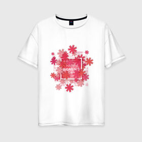Женская футболка хлопок Oversize с принтом счатливого 8 марта , 100% хлопок | свободный крой, круглый ворот, спущенный рукав, длина до линии бедер
 | весна | восьмерка | женский день | иностранная | надпись | пожелание | праздник | рисунок | цветы