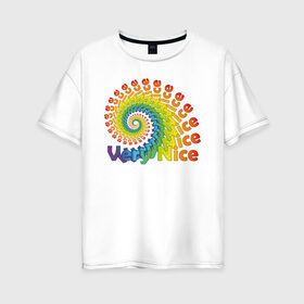 Женская футболка хлопок Oversize с принтом Very Nice Rainbow. Радуга , 100% хлопок | свободный крой, круглый ворот, спущенный рукав, длина до линии бедер
 | красивая | красивый текст | очень | очень прекрасный | позитив | прикольная картинка | прикольный текст | радуга | спираль | улитка