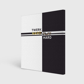 Холст квадратный с принтом Twerk hard , 100% ПВХ |  | hard | play | play hard | twerk | twerk hard | танец | тверк