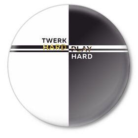 Значок с принтом Twerk hard ,  металл | круглая форма, металлическая застежка в виде булавки | hard | play | play hard | twerk | twerk hard | танец | тверк