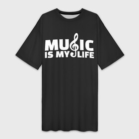 Платье-футболка 3D с принтом Music is My Life ,  |  | and | calm | ceep | clef | instrument | is | life | listen | music | musical | my | notation | note | notes | tablature | treble | грамота | инструмент | ключ | музыка | музыкальный | нота | нотная | ноты | скрипичный | табулатура