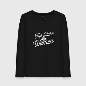 Женский лонгслив хлопок с принтом The Future is Women , 100% хлопок |  | 8 марта | english | fem | feminism | lettering | typography | woman rights | английский мерч | английский язык | будущее за женщинами | женские права | на английском языке | права женщин | свобода | типография | фем | феминизм