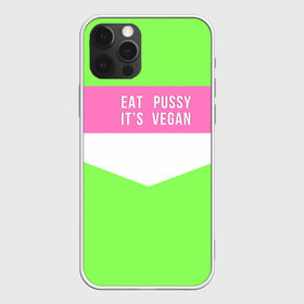 Чехол для iPhone 12 Pro Max с принтом Eat pussy. Its vegan , Силикон |  | eat | its vegan | pussy | vegan | веган | киски | салатовый | шутка