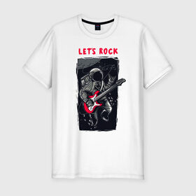 Мужская футболка хлопок Slim с принтом Lets Rock , 92% хлопок, 8% лайкра | приталенный силуэт, круглый вырез ворота, длина до линии бедра, короткий рукав | гитара | космонавт | космос | рок | скафандр