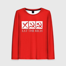 Женский лонгслив 3D с принтом Eat The Rich , 100% полиэстер | длинные рукава, круглый вырез горловины, полуприлегающий силуэт | eat the rich | rich | богатый | еда | ешьте богатых | коммунизм | красная | молот | партия | патриот | ретро | серп | ссср