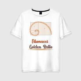 Женская футболка хлопок Oversize с принтом Fibonacci. Золотое сечение. , 100% хлопок | свободный крой, круглый ворот, спущенный рукав, длина до линии бедер
 | fibonacci | гармония | геометрия | золотая | золотое сечение | искусство | леонардо | математика | наука | наутилус | подарок учителю | пропорция | спираль | фибоначчи | черчение