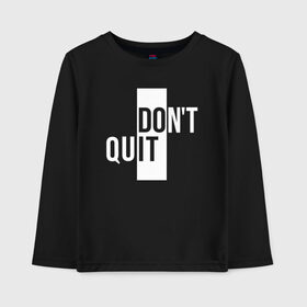 Детский лонгслив хлопок с принтом Dont Quit | Не Уходи , 100% хлопок | круглый вырез горловины, полуприлегающий силуэт, длина до линии бедер | creative | dont | love | lover | lovers | minimalism | quit | креатив | креативная | любовь | минимализм | надпись | не | текст | уходи