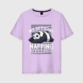 Женская футболка хлопок Oversize с принтом My Official Napping Shirt , 100% хлопок | свободный крой, круглый ворот, спущенный рукав, длина до линии бедер
 | Тематика изображения на принте: english | funny | lazy | panda | английские надписи | английский язык | дневной сон | дремлет | дрыхнет | ленивая панда | ленивый | лень | люблю вздремнуть | люблю спать | панда | пандочка | прикол | сиеста