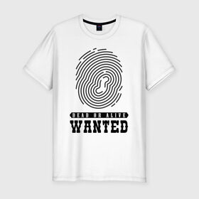 Мужская футболка хлопок Slim с принтом Wanted , 92% хлопок, 8% лайкра | приталенный силуэт, круглый вырез ворота, длина до линии бедра, короткий рукав | dead or alive | wanted | живой или мёртвый | отпечаток пальца | разыскивается | розыск