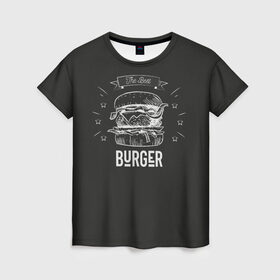 Женская футболка 3D с принтом Бургер , 100% полиэфир ( синтетическое хлопкоподобное полотно) | прямой крой, круглый вырез горловины, длина до линии бедер | fast food | the best burger | бургер | еда | фастфуд