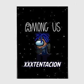 Постер с принтом Among Us- XXXTENTACION , 100% бумага
 | бумага, плотность 150 мг. Матовая, но за счет высокого коэффициента гладкости имеет небольшой блеск и дает на свету блики, но в отличии от глянцевой бумаги не покрыта лаком | Тематика изображения на принте: among | game | hip hop | rap | space | star | us | амонг ас | герои | детям | звезды | игры | икс | космос | музыка | рэп | тентасьон | хип хоп | экс