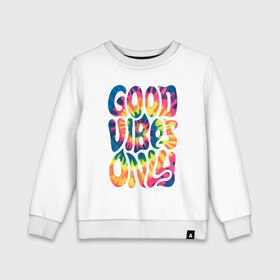 Детский свитшот хлопок с принтом Good vibes only , 100% хлопок | круглый вырез горловины, эластичные манжеты, пояс и воротник | gradient | pattern | tie dye | градиент | паттерн | тай дай | тие дие | узор | узоры