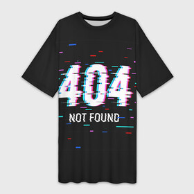 Платье-футболка 3D с принтом Глитч 404 ,  |  | Тематика изображения на принте: 404 | error 404 | not found | глитч | ошибка 404