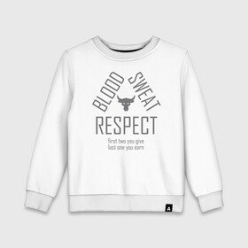 Детский свитшот хлопок с принтом Blood Sweat RESPECT , 100% хлопок | круглый вырез горловины, эластичные манжеты, пояс и воротник | blood | bodybuilding | bull | crossfit | dwayne johnson | fitness | gym | logo | motivation | project | respect | sport | star | sweat | the rock | under armour | бодибилдинг | броня | бык | дуэйн джонсон | звезда | качалка | кровь | кроссфит | лого | мот