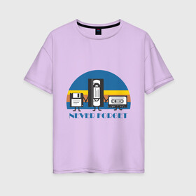 Женская футболка хлопок Oversize с принтом NEVER FORGET , 100% хлопок | свободный крой, круглый ворот, спущенный рукав, длина до линии бедер
 | 90е | дискета | касета | память