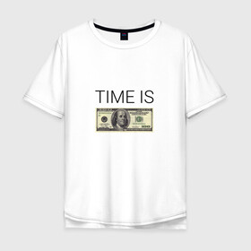 Мужская футболка хлопок Oversize с принтом TIME IS MONEY , 100% хлопок | свободный крой, круглый ворот, “спинка” длиннее передней части | Тематика изображения на принте: time is money | банкнота | время деньги | время это деньги | высказывание | деньги | доллары | дорогое время | катлета | купюра | курс | о деньгах | прикол | рубли | тайм из мани | тайм ис мани | фраза | цитаты