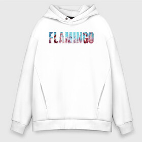 Мужское худи Oversize хлопок с принтом FLAMINGO , френч-терри — 70% хлопок, 30% полиэстер. Мягкий теплый начес внутри —100% хлопок | боковые карманы, эластичные манжеты и нижняя кромка, капюшон на магнитной кнопке | flamingo | птицы | розовый | фламинго