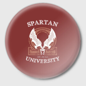 Значок с принтом Spartan University ,  металл | круглая форма, металлическая застежка в виде булавки | gad of war | game | games | god of war | god of wor | spartan | бог войны | игра | игры | кратос | спартанец