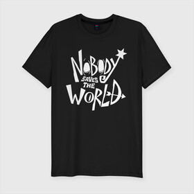 Мужская футболка хлопок Slim с принтом Nobody Saves the World , 92% хлопок, 8% лайкра | приталенный силуэт, круглый вырез ворота, длина до линии бедра, короткий рукав | nobody | nobody saves the world | nstw | игры | никто | никто спасает мир | фэнтези