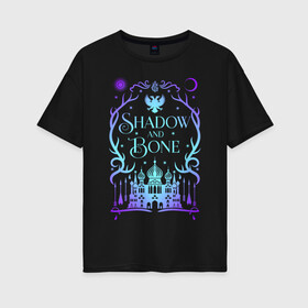 Женская футболка хлопок Oversize с принтом Shadow and Bone , 100% хлопок | свободный крой, круглый ворот, спущенный рукав, длина до линии бедер
 | Тематика изображения на принте: grisha | grishaverse | ravka | shadow and bone | гришаверс | гриши | равка | сериал | тень и кость | фэнтези