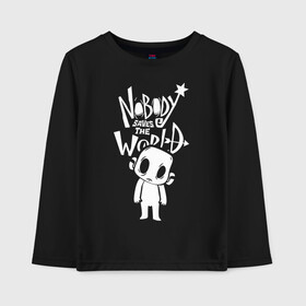 Детский лонгслив хлопок с принтом Nobody Saves the World, Nobody , 100% хлопок | круглый вырез горловины, полуприлегающий силуэт, длина до линии бедер | nobody | nobody saves the world | nstw | игры | никто | никто спасает мир | фэнтези