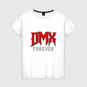 Женская футболка хлопок с принтом DMX Forever , 100% хлопок | прямой крой, круглый вырез горловины, длина до линии бедер, слегка спущенное плечо | dmx | dog | earl simmons | hip hop | music | new york | rap | rapper | rip | ruff ryders | диэмикс | музыка | нью йорк | пёс | рэп | рэпер | хипхоп | эрл симмонс