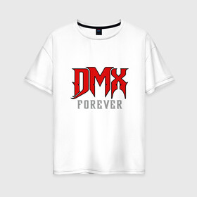 Женская футболка хлопок Oversize с принтом DMX Forever , 100% хлопок | свободный крой, круглый ворот, спущенный рукав, длина до линии бедер
 | Тематика изображения на принте: dmx | dog | earl simmons | hip hop | music | new york | rap | rapper | rip | ruff ryders | диэмикс | музыка | нью йорк | пёс | рэп | рэпер | хипхоп | эрл симмонс