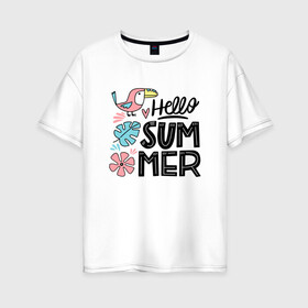Женская футболка хлопок Oversize с принтом Привет Лето , 100% хлопок | свободный крой, круглый ворот, спущенный рукав, длина до линии бедер
 | summer | лето | птичка | тукан | цветы