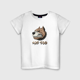 Детская футболка хлопок с принтом MAD DOG , 100% хлопок | круглый вырез горловины, полуприлегающий силуэт, длина до линии бедер | mad dog | животное | злая собака | питбуль | рисунок | собака