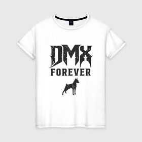 Женская футболка хлопок с принтом DMX Forever , 100% хлопок | прямой крой, круглый вырез горловины, длина до линии бедер, слегка спущенное плечо | dmx | dog | earl simmons | hip hop | music | new york | rap | rapper | rip | ruff ryders | диэмикс | музыка | нью йорк | пёс | рэп | рэпер | хипхоп | эрл симмонс