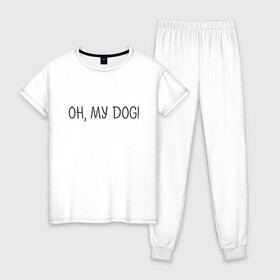 Женская пижама хлопок с принтом Oh, my dog , 100% хлопок | брюки и футболка прямого кроя, без карманов, на брюках мягкая резинка на поясе и по низу штанин | dog | животные | надпись | питомцы | собака | собаки