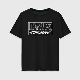 Женская футболка хлопок Oversize с принтом DMX | Logo (Z) , 100% хлопок | свободный крой, круглый ворот, спущенный рукав, длина до линии бедер
 | Тематика изображения на принте: dark man x | dmx | earl simmons | hip hop | rap | реп | репер | рэп | хип хоп | эрл симмонс