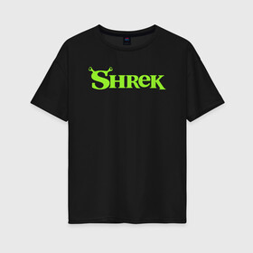 Женская футболка хлопок Oversize с принтом Shrek | Logo (Z) , 100% хлопок | свободный крой, круглый ворот, спущенный рукав, длина до линии бедер
 | dreamworks | logo | shrek | зелёный огр | мульт | мультфильм | приключения