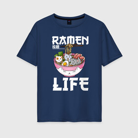 Женская футболка хлопок Oversize с принтом Ramen life , 100% хлопок | свободный крой, круглый ворот, спущенный рукав, длина до линии бедер
 | ahegao | anime | baka | chibi | desu | japan | kohai | nani | neko | otaku | senpai | sensei | waifu | weeaboo | weeb | аниме | анимешник | анимешница | ахегао | бака | вайфу | виабу | десу | кохай | культура | нани | неко | отаку | сенпай | сенсеи | трен