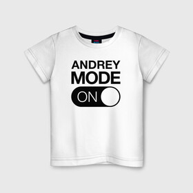 Детская футболка хлопок с принтом Andrey Mode On , 100% хлопок | круглый вырез горловины, полуприлегающий силуэт, длина до линии бедер | name | names | андрей | имена | имя | надписи | прикольные | стикер