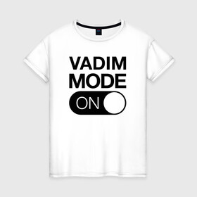 Женская футболка хлопок с принтом Vadim Mode On , 100% хлопок | прямой крой, круглый вырез горловины, длина до линии бедер, слегка спущенное плечо | name | names | вадим | имена | имя | надписи | прикольные | стикер