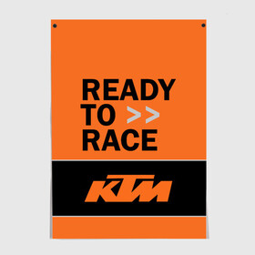 Постер с принтом KTM | READY TO RACE (Z) , 100% бумага
 | бумага, плотность 150 мг. Матовая, но за счет высокого коэффициента гладкости имеет небольшой блеск и дает на свету блики, но в отличии от глянцевой бумаги не покрыта лаком | enduro | ktm | moto | moto sport | motocycle | sportmotorcycle | ктм | мото | мото спорт | мотоспорт | спорт мото