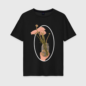 Женская футболка хлопок Oversize с принтом Лютики в банке в рамке , 100% хлопок | свободный крой, круглый ворот, спущенный рукав, длина до линии бедер
 | банка | лютики | розовый | рука | цветы