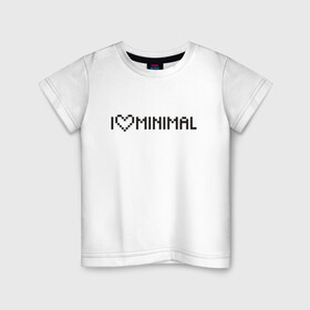 Детская футболка хлопок с принтом I Love Minimal , 100% хлопок | круглый вырез горловины, полуприлегающий силуэт, длина до линии бедер | Тематика изображения на принте: heart | inscription | minimalism | минимализм | надпись | сердце