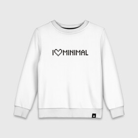 Детский свитшот хлопок с принтом I Love Minimal , 100% хлопок | круглый вырез горловины, эластичные манжеты, пояс и воротник | Тематика изображения на принте: heart | inscription | minimalism | минимализм | надпись | сердце