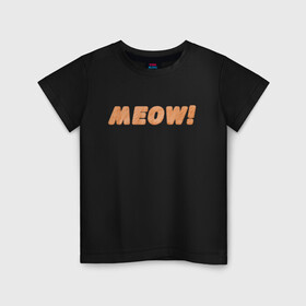 Детская футболка хлопок с принтом Пушистое Meow! , 100% хлопок | круглый вырез горловины, полуприлегающий силуэт, длина до линии бедер | fur | meow | wool | кот | кошачья шерсть | кошка | мех | мяу | мяуканье | пушистая надпись | рыжий | шерсть