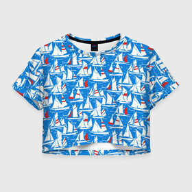 Женская футболка Crop-top 3D с принтом Яхты , 100% полиэстер | круглая горловина, длина футболки до линии талии, рукава с отворотами | море | паруса | парусники | паттерны | синее | яхты