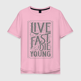 Мужская футболка хлопок Oversize с принтом Live fast die young , 100% хлопок | свободный крой, круглый ворот, “спинка” длиннее передней части | Тематика изображения на принте: винтаж | жизнь | леттеринг | молодость | цитата