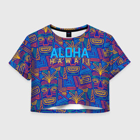 Женская футболка Crop-top 3D с принтом ALOHA HAWAII | АЛОХА ГАВАЙИ , 100% полиэстер | круглая горловина, длина футболки до линии талии, рукава с отворотами | aloha | aloha hawaii | hawaii | гаваи | гавайи | гавайские маски | индийские маски | маска тики | маски | маски тики | надпись | пальмы | синий | тики