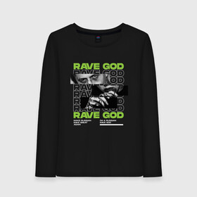 Женский лонгслив хлопок с принтом RAVE GOD , 100% хлопок |  | cmh | rave | ravegod | russianrave | музыка | рейв