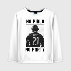 Детский лонгслив хлопок с принтом No Pirlo no party , 100% хлопок | круглый вырез горловины, полуприлегающий силуэт, длина до линии бедер | andrea pirlo | football | juventus | pirlo | vdkarsvet | андреа пирло | пирло | футбол | ювентус