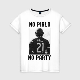 Женская футболка хлопок с принтом No Pirlo no party , 100% хлопок | прямой крой, круглый вырез горловины, длина до линии бедер, слегка спущенное плечо | andrea pirlo | football | juventus | pirlo | vdkarsvet | андреа пирло | пирло | футбол | ювентус