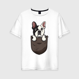 Женская футболка хлопок Oversize с принтом Карманный пёс , 100% хлопок | свободный крой, круглый ворот, спущенный рукав, длина до линии бедер
 | бульдог | дог | карман | пес | собака